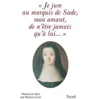 Fayard Je jure au Marquis de Sade, mon amant, de n'être jamais qu'à lui...
