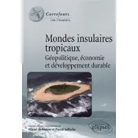Ellipses Mondes insulaires tropicaux. Géopolitique, économie et développement durable