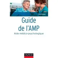 Dunod Guide de l'AMP (Aide médico-psychologique) - 4e éd. -Statut et formation - Institutions - Pratiques