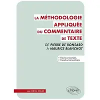Ellipses Méthodologie appliquée du commentaire de texte. De Pierre Ronsard à Maurice Blanchot