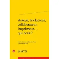Classiques Garnier Auteur, traducteur, collaborateur, imprimeur... qui écrit ?