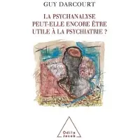 Odile La Psychanalyse peut-elle encore être utile à la psychiatrie ?