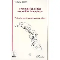 Editions L'Harmattan Citoyenneté et sujétion aux Antilles francophones