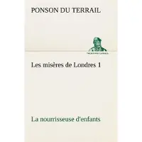 Tredition Les misères de Londres 1. La nourrisseuse d'enfants - Ponson Du Terrail