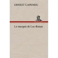 Tredition Le marquis de Loc-Ronan - Ernest Capendu