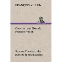 Tredition Oeuvres complètes de François Villon Suivies d'un choix des poésies de ses disciples - François Villon