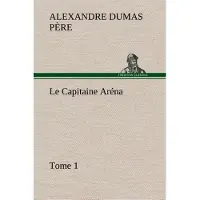 Tredition Le Capitaine Aréna — Tome 1 - Alexandre Dumas Père