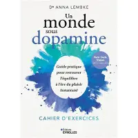 Eyrolles Un monde sous dopamine : cahier d'exercices - Anna Lembke