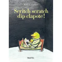 Ecole Des Loisirs Scritch scratch dip clapote !