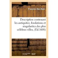 Hachette Description contenant les antiquitez, fondations et singularitez des plus célèbres villes, (Éd.1608)