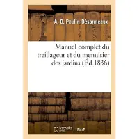 Hachette Manuel complet du treillageur et du menuisier des jardins (Éd.1836)