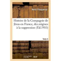 Hachette Histoire de la Compagnie de Jésus en France, des origines à la suppression (1528-1762) Tome 4