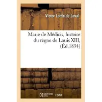 Hachette Marie de Médicis, histoire du règne de Louis XIII, (Éd.1834)