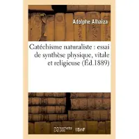 Hachette Catéchisme naturaliste : essai de synthèse physique, vitale et religieuse