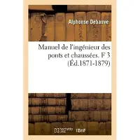 Hachette Manuel de l'ingénieur des ponts et chaussées. F 3 (Éd.1871-1879)