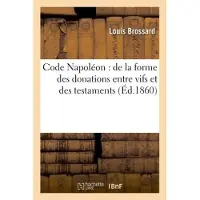 Hachette Code Napoléon : de la forme des donations entre vifs et des testaments