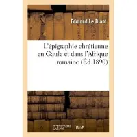 Hachette L'épigraphie chrétienne en Gaule et dans l'Afrique romaine