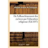 Hachette De l'affranchissement des esclaves par l'éducation religieuse
