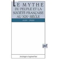 Puf Le mythe du peuple et la société française du XIXe siècle