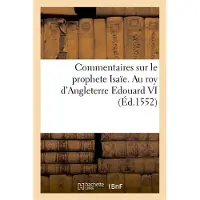 Hachette Commentaires sur le prophete Isaïe. Au roy d'Angleterre Edouard VI