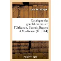 Hachette Catalogue des gentilshommes de l'Orléanais, Blaisois, Beauce et Vendômois (Éd.1864)