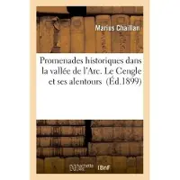 Hachette Promenades historiques dans la vallée de l'Arc. Le Cengle et ses alentours