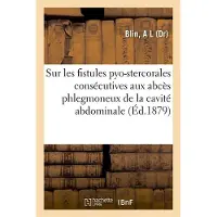 Hachette Étude sur les fistules pyo-stercorales consécutives aux abcès phlegmoneux de la cavité abdominale