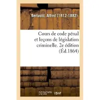 Hachette Cours de code pénal et leçons de législation criminelle. 2e édition
