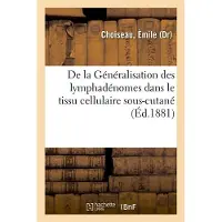 Hachette De la Généralisation des lymphadénomes dans le tissu cellulaire sous-cutané