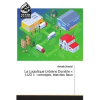 Noor Publishing La Logistique Urbaine Durable « LUD » : concepts, etat des lieux