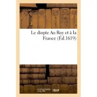 Hachette Le diopte Au Roy, et à la France