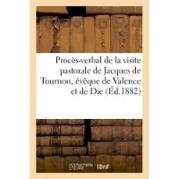 Hachette Procès-verbal de la visite pastorale de Jacques de Tournon, évêque de Valence et de Die,