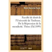Hachette Faculté de droit de l'Université de Toulouse. De la Répression de la mendicité. Thèse