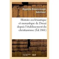 Hachette Histoire ecclésiastique et monastique de Douai depuis l'établissement du christianisme