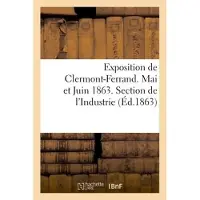 Hachette Exposition de Clermont-Ferrand. Mai et Juin 1863. Section de l'Industrie. Catalogue officiel