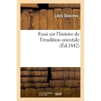 Hachette Essai sur l'histoire de l'érudition orientale