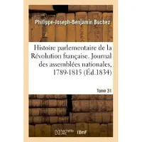 Hachette Histoire parlementaire de la Révolution française. Journal des assemblées nationales, 1789-1815- T31