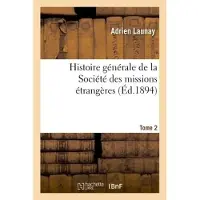 Hachette Histoire générale de la Société des missions étrangères. Tome 2