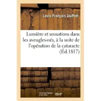 Hachette Notice sur le développement de la lumière et des sensations dans les aveugles-nés