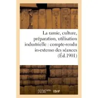 Hachette La ramie, culture, préparation, utilisation industrielle : compte-rendu in-extenso des séances
