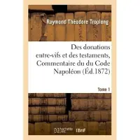 Hachette Des donations entre-vifs et des testaments, Commentaire du du Code Napoléon. Tome 1