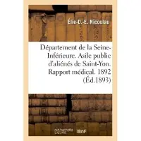 Hachette Département de la Seine-Inférieure. Asile public d'aliénés de Saint-Yon. Rapport médical. Année 1892