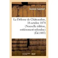 Hachette La Défense de Châteaudun, 18 octobre 1870. Nouvelle édition, d'après des documents inédits