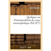 Hachette Quelques cas d'hémianesthésie de cause mésocéphalique