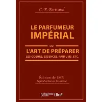 Hachette Le Parfumeur impérial, ou L'art de préparer les odeurs, essences, parfums pommades,