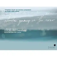 Proper S&D Consignment Shadow Games In The River: Chamber Music By Latvian Composers For Flute, Cello &