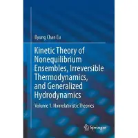 Springer Kinetic theory of nonequilibrium ensembles, irreversible thermodynamics and hydrodynamics - Byung Chan Eu