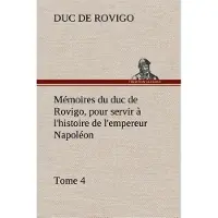 Tredition Mémoires du duc de Rovigo, pour servir à l'histoire de l'empereur Napoléon, Tome 4 - Duc de Rovigo
