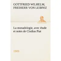 Tredition La monadologie (1909) avec étude et notes de Clodius Piat - Gottfried Wilhelm Leibniz