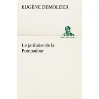 Tredition Le jardinier de la Pompadour - Eugène Demolder